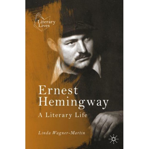 Ernest Hemingway : A Literary Life - Literary Lives