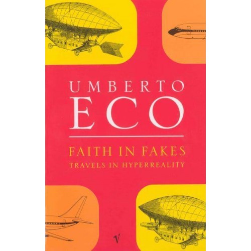 Faith in Fakes Travels in Hyperreality