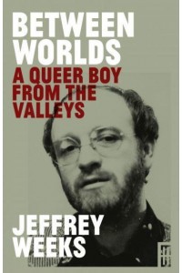 Between Worlds A Queer Boy from the Valleys