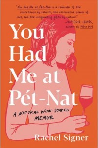 You Had Me at Pet-Nat A Natural Wine-Soaked Memoir