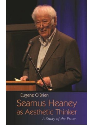 Seamus Heaney as Aesthetic Thinker A Study of the Prose - Irish Studies