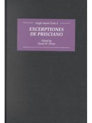 Excerptiones De Prisciano Excerpts from Priscian : The Source for Ælfric's Latin-Old English Grammar - Anglo-Saxon Texts