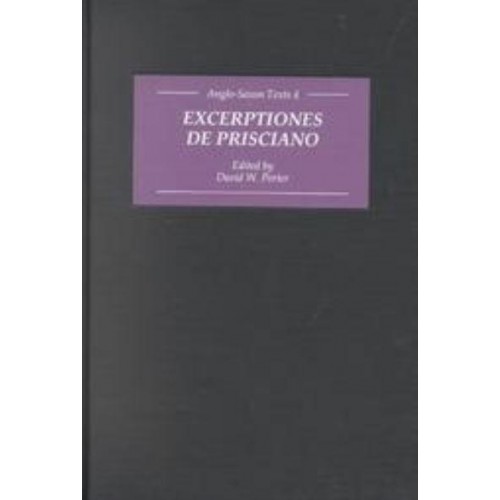 Excerptiones De Prisciano Excerpts from Priscian : The Source for Ælfric's Latin-Old English Grammar - Anglo-Saxon Texts