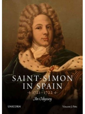 Saint-Simon in Spain 1721-1722 An Odyssey