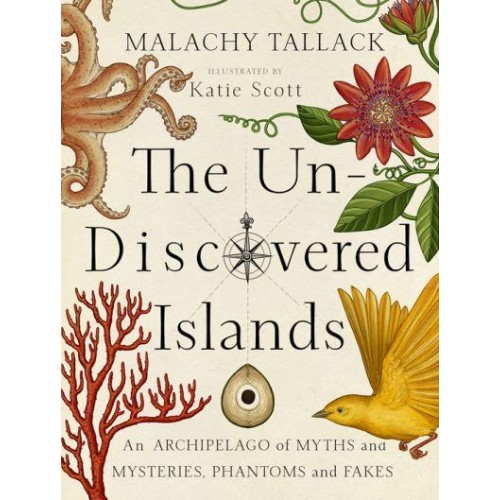 The Un-Discovered Islands An Archipelago of Myths and Mysteries, Phantoms and Fakes