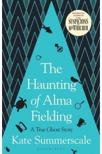 The Haunting of Alma Fielding A True Ghost Story
