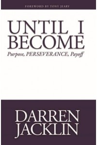 Until I Become Purpose, Perserverance, Payoff