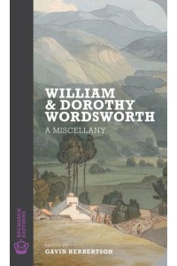 William & Dorothy Wordsworth A Miscellany - Rucksack Editions