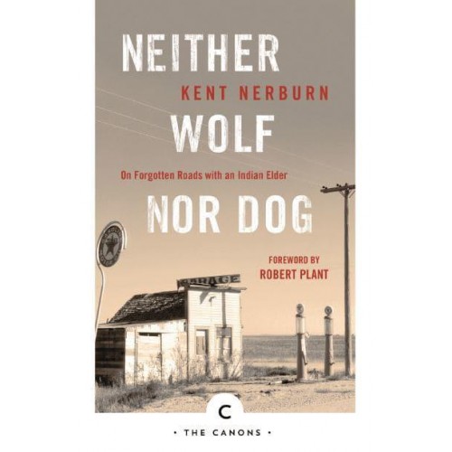 Neither Wolf nor Dog On Forgotten Roads With an Indian Elder - The Canons