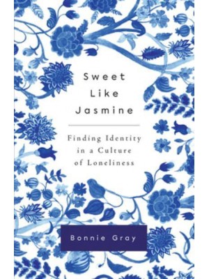 Sweet Like Jasmine Finding Identity in a Culture of Loneliness