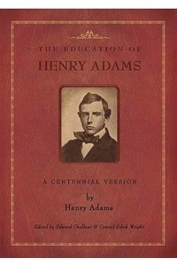 The Education of Henry Adams A Centennial Version