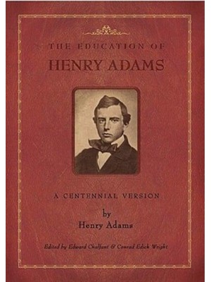 The Education of Henry Adams A Centennial Version