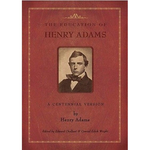 The Education of Henry Adams A Centennial Version