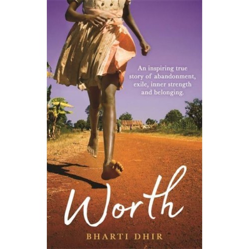 Worth An Inspiring True Story of Abandonment, Exile, Inner Strength and Belonging