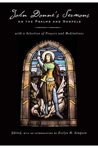 John Donne's Sermons on the Psalms and Gospels With a Selection of Prayers and Meditations