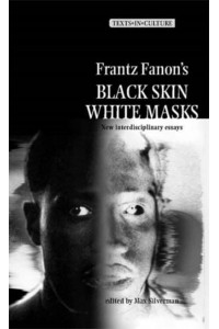 Frantz Fanon's Black Skin, White Masks New Interdisciplinary Essays - Texts in Culture