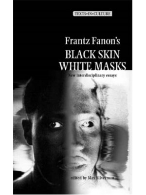 Frantz Fanon's Black Skin, White Masks New Interdisciplinary Essays - Texts in Culture