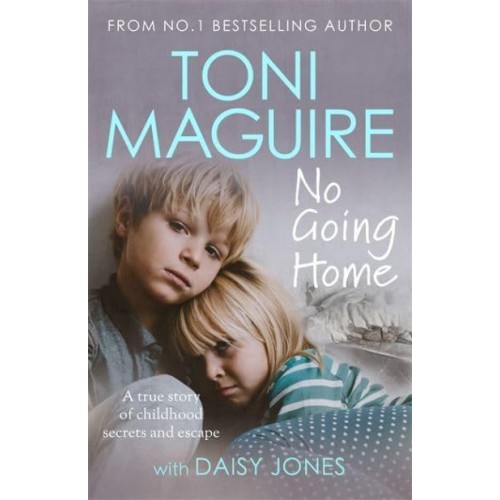 No Going Home A True Story of Childhood Secrets and Escape
