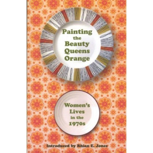 Painting the Beauty Queens Orange Women's Lives in the 1970S