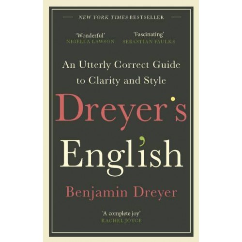 Dreyer's English An Utterly Correct Guide to Clarity and Style