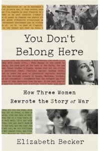 You Don't Belong Here How Three Women Rewrote the Story of War