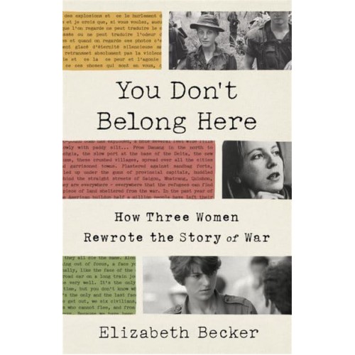 You Don't Belong Here How Three Women Rewrote the Story of War