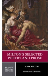 Milton's Selected Poetry and Prose Authoritative Texts, Biblical Sources, Criticism - A Norton Critical Edition