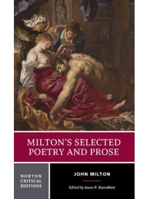 Milton's Selected Poetry and Prose Authoritative Texts, Biblical Sources, Criticism - A Norton Critical Edition