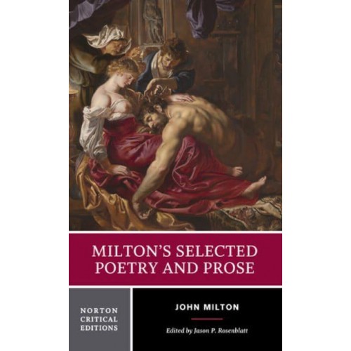 Milton's Selected Poetry and Prose Authoritative Texts, Biblical Sources, Criticism - A Norton Critical Edition