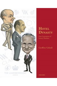 Hotel Dynasty The Rise and Rise of the World's Most Influential Hotel Dynasty