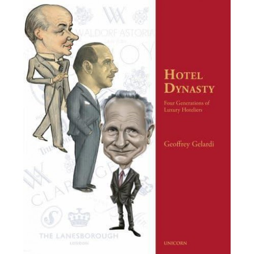 Hotel Dynasty The Rise and Rise of the World's Most Influential Hotel Dynasty