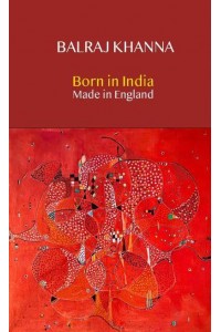 Born in India Made in England Autobiography of a Painter