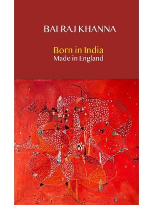 Born in India Made in England Autobiography of a Painter