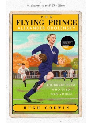 The Flying Prince Alexander Obolensky : The Rugby Hero Who Died Too Young
