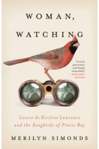 Woman, Watching Louise De Kiriline Lawrence and the Songbirds of Pimisi Bay