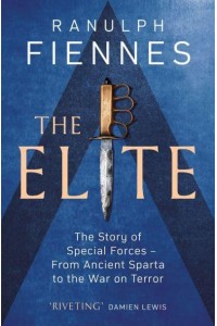 The Elite The Story of Special Forces - From Ancient Sparta to the War on Terror