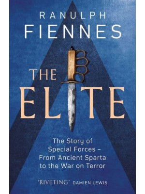 The Elite The Story of Special Forces - From Ancient Sparta to the War on Terror