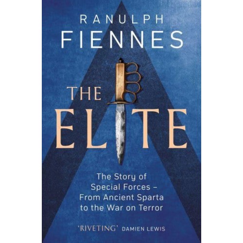 The Elite The Story of Special Forces - From Ancient Sparta to the War on Terror