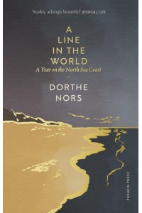 A Line in the World A Year on the North Sea Coast