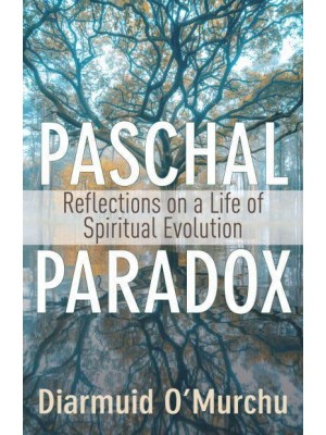 Paschal Paradox Reflections on a Life of Spiritual Evolution