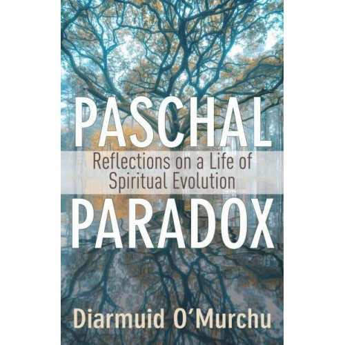 Paschal Paradox Reflections on a Life of Spiritual Evolution