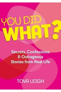 You Did WHAT? Secrets, Confessions and Outrageous Stories from Real Life