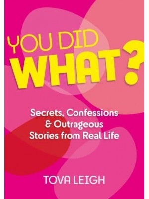 You Did WHAT? Secrets, Confessions and Outrageous Stories from Real Life