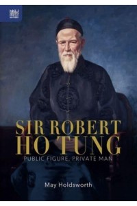 Sir Robert Ho Tung Public Figure, Private Man