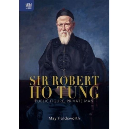Sir Robert Ho Tung Public Figure, Private Man