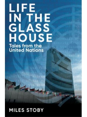 Life in the Glass House Tales from the United Nations