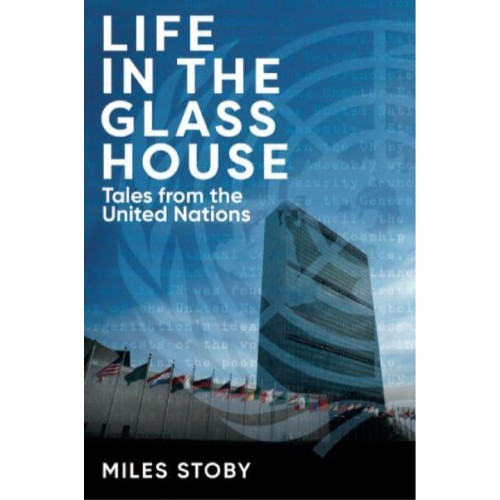 Life in the Glass House Tales from the United Nations