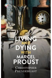 Living and Dying With Marcel Proust