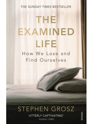 The Examined Life How We Lose and Find Ourselves