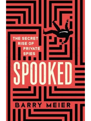 Spooked The Secret Rise of Private Spies